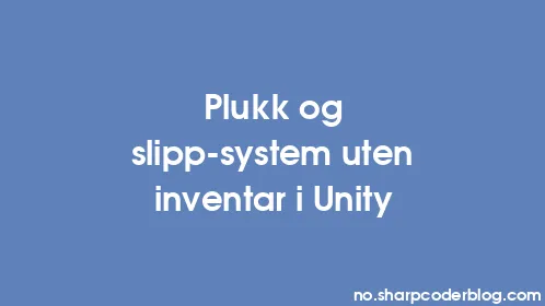 Plukk og slipp-system uten inventar i Unity - Thumbnail