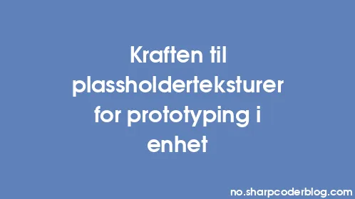 Kraften til plassholderteksturer for prototyping i enhet - Thumbnail