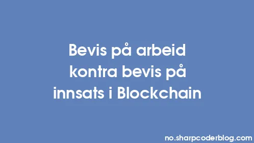 Bevis på arbeid kontra bevis på innsats i Blockchain - Thumbnail