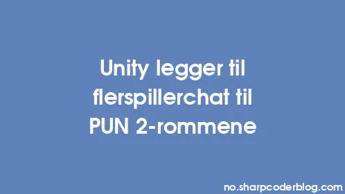 Unity legger til flerspillerchat til PUN 2-rommene - Thumbnail