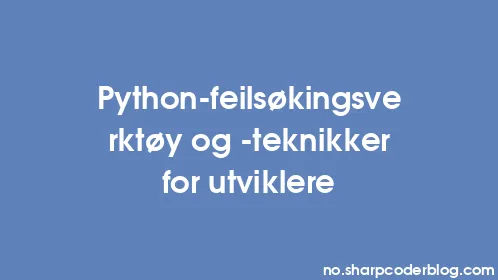 Python-feilsøkingsverktøy og -teknikker for utviklere - Thumbnail