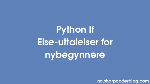 Python If Else-uttalelser for nybegynnere - Thumbnail