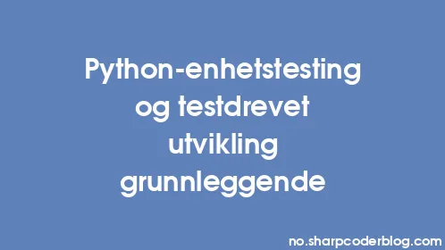 Python-enhetstesting og testdrevet utvikling grunnleggende - Thumbnail
