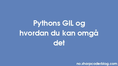 Pythons GIL og hvordan du kan omgå det - Thumbnail
