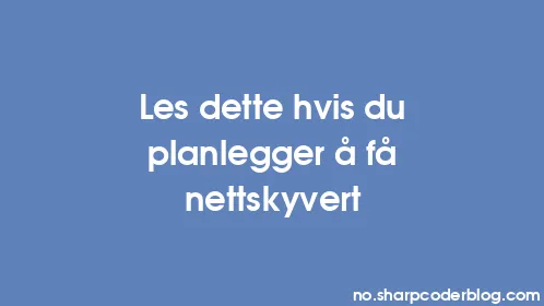 Les dette hvis du planlegger å få nettskyvert - Thumbnail