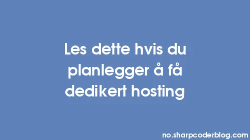 Les dette hvis du planlegger å få dedikert hosting - Thumbnail