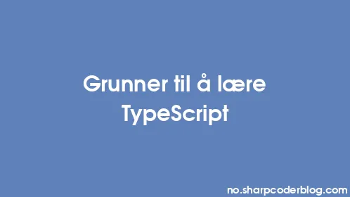 Grunner til å lære TypeScript - Thumbnail