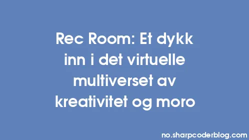 Rec Room: Et dykk inn i det virtuelle multiverset av kreativitet og moro - Thumbnail