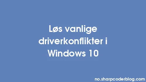 Løs vanlige driverkonflikter i Windows 10 - Thumbnail
