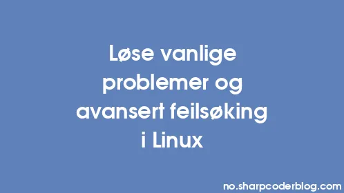 Løse vanlige problemer og avansert feilsøking i Linux - Thumbnail
