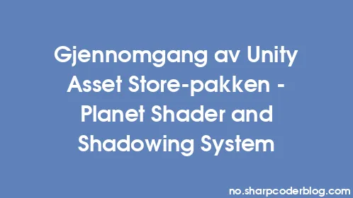 Gjennomgang av Unity Asset Store-pakken – Planet Shader and Shadowing System - Thumbnail