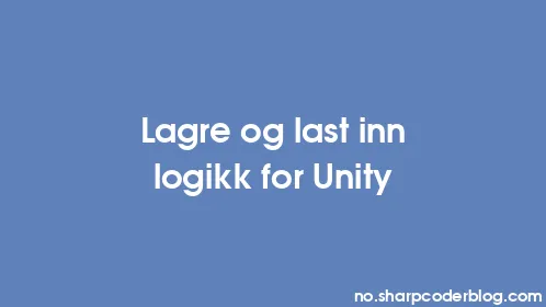 Lagre og last inn logikk for Unity - Thumbnail
