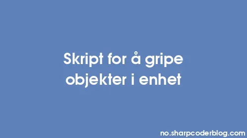 Skript for å gripe objekter i enhet - Thumbnail