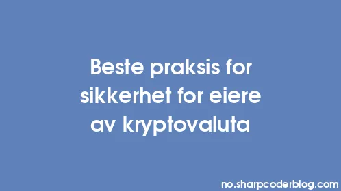 Beste praksis for sikkerhet for eiere av kryptovaluta - Thumbnail