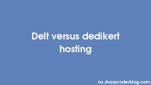 Delt versus dedikert hosting - Thumbnail