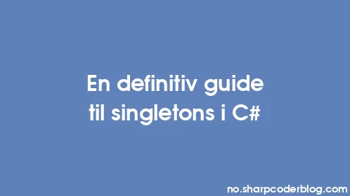 En definitiv guide til singletons i C# - Thumbnail