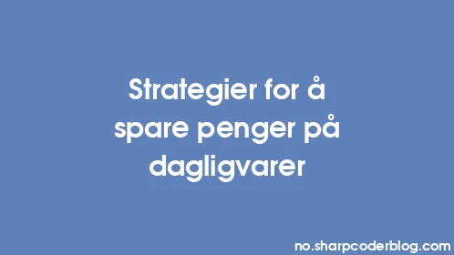Strategier for å spare penger på dagligvarer - Thumbnail