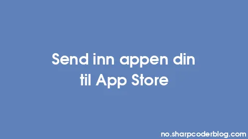 Send inn appen din til App Store - Thumbnail