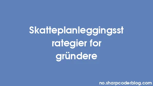 Skatteplanleggingsstrategier for gründere - Thumbnail