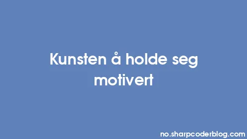 Kunsten å holde seg motivert - Thumbnail