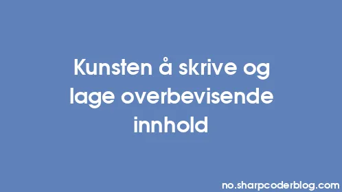 Kunsten å skrive og lage overbevisende innhold - Thumbnail