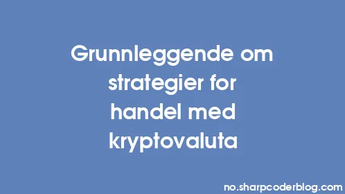 Grunnleggende om strategier for handel med kryptovaluta - Thumbnail