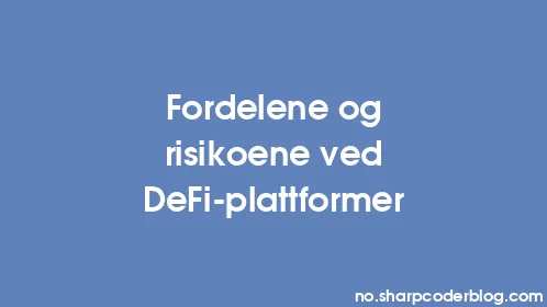 Fordelene og risikoene ved DeFi-plattformer - Thumbnail