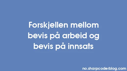 Forskjellen mellom bevis på arbeid og bevis på innsats - Thumbnail