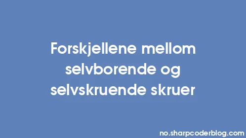 Forskjellene mellom selvborende og selvskruende skruer - Thumbnail