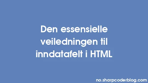 Den essensielle veiledningen til inndatafelt i HTML - Thumbnail
