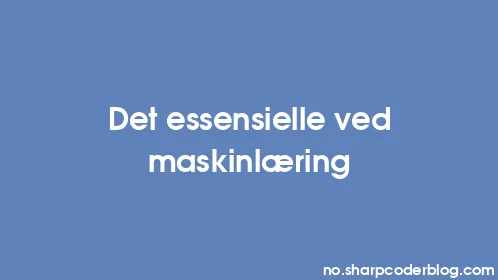 Det essensielle ved maskinlæring - Thumbnail