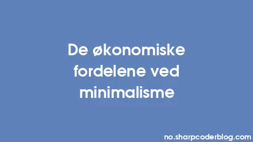 De økonomiske fordelene ved minimalisme - Thumbnail