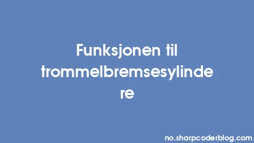 Funksjonen til trommelbremsesylindere - Thumbnail