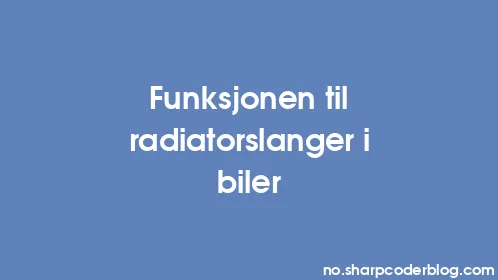 Funksjonen til radiatorslanger i biler - Thumbnail