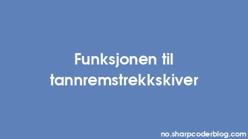 Funksjonen til tannremstrekkskiver - Thumbnail