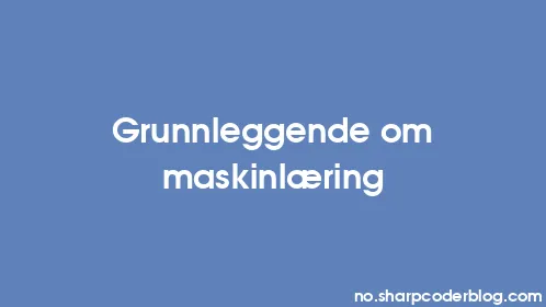 Grunnleggende om maskinlæring - Thumbnail