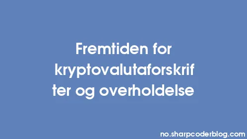 Fremtiden for kryptovalutaforskrifter og overholdelse - Thumbnail