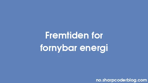 Fremtiden for fornybar energi - Thumbnail