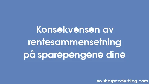 Konsekvensen av rentesammensetning på sparepengene dine - Thumbnail