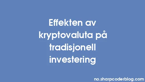 Effekten av kryptovaluta på tradisjonell investering - Thumbnail