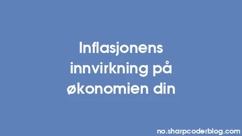 Inflasjonens innvirkning på økonomien din - Thumbnail