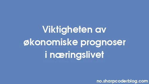 Viktigheten av økonomiske prognoser i næringslivet - Thumbnail
