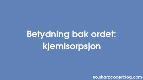 Betydning bak ordet: kjemisorpsjon - Thumbnail