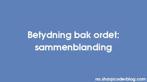 Betydning bak ordet: sammenblanding - Thumbnail
