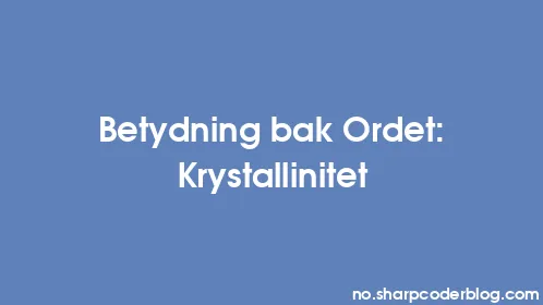Betydning bak Ordet: Krystallinitet - Thumbnail