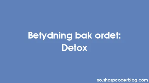 Betydning bak ordet: Detox - Thumbnail