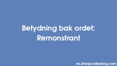 Betydning bak ordet: Remonstrant - Thumbnail