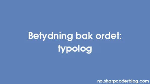 Betydning bak ordet: typolog - Thumbnail