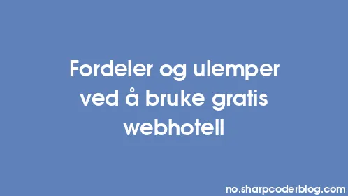 Fordeler og ulemper ved å bruke gratis webhotell - Thumbnail
