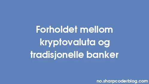 Forholdet mellom kryptovaluta og tradisjonelle banker - Thumbnail